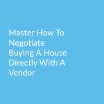 White text on a blue background. Text says, 'Master how to negotiate buying a house directly with a vendor'.