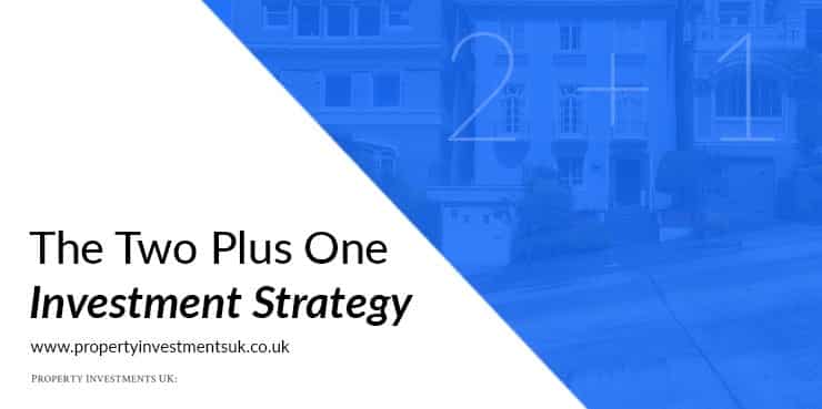 The two plus one property investment strategy.